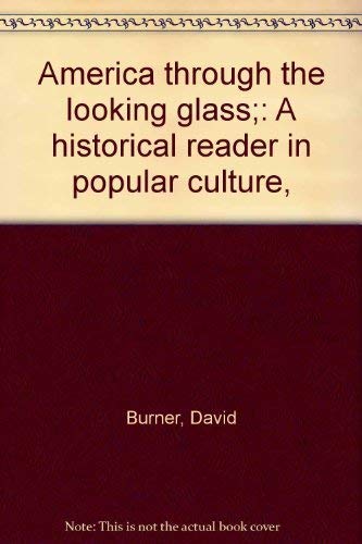 Stock image for America Through the Looking Glass: A historical reader in popular culture for sale by Dunaway Books