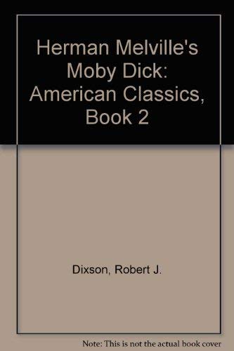 Herman Melville's Moby Dick (American Classics, Book 2) (9780130244161) by Dixson, Robert J.