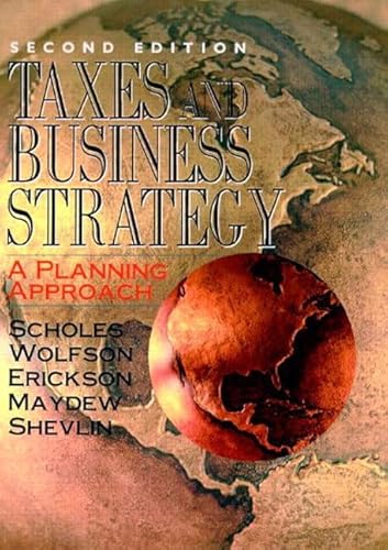 Taxes and Business Strategy: A Planning Approach (2nd Edition) (9780130253989) by Scholes, Myron S.; Wolfson, Mark A.; Erickson, Merle M.; Maydew, Edward L.; Shevlin, Terry J.; Shevlin, Terry