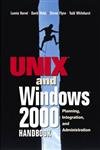 Beispielbild fr The UNIX and Windows 2000 Handbook : Planning, Integration and Administration zum Verkauf von Better World Books