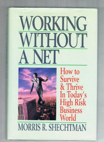 Stock image for Working Without a Net: How to Survive and Thrive in Today's High Risk Business World for sale by Your Online Bookstore