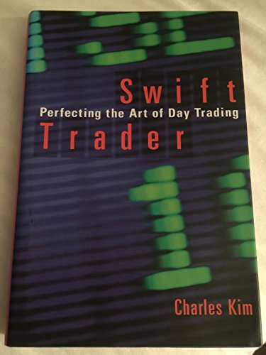 Beispielbild fr Swift Trader: Perfecting the Art of Day Trading Kim, Charles zum Verkauf von Aragon Books Canada
