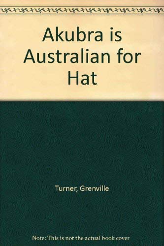 Stock image for Akubra Is Australian for Hat for sale by Dunaway Books