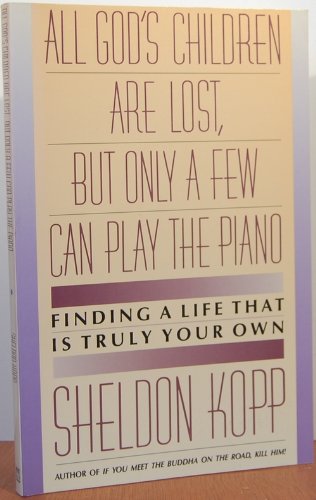 Stock image for All God's Children Are Lost, but Only a Few Can Play the Piano: Finding a Life That Is Truly Your Own for sale by SecondSale