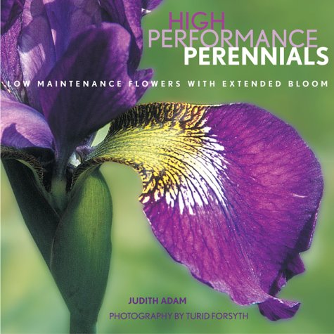 Beispielbild fr High Performance Perennials : Low Maintenance Flowers with Extended Bloom zum Verkauf von Better World Books