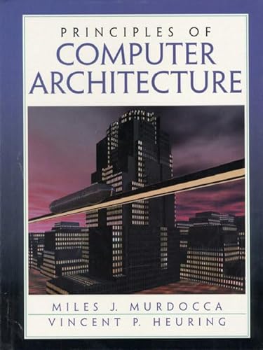 Beispielbild fr Principles of Computer Architecture: Murdocca Ph.D., Miles; Heuring, zum Verkauf von Iridium_Books