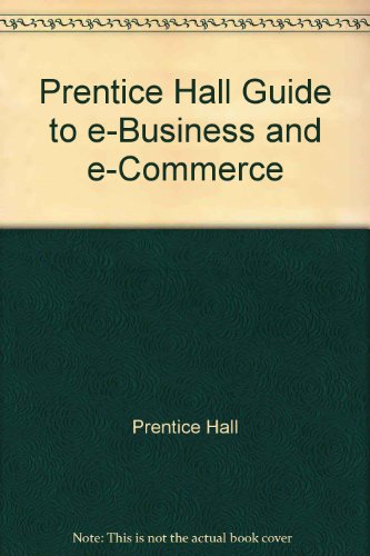 Prentice Hall Guide to E-business and E-commerce (9780130278135) by Unknown Author