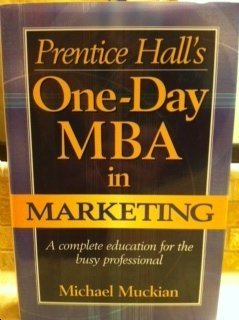 Imagen de archivo de Prentice Hall's One-Day MBA in Marketing: A Complete Education for the Busy Professional a la venta por Wonder Book