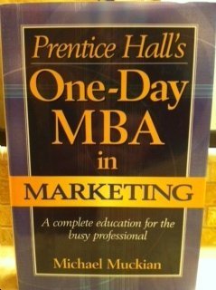 Stock image for Prentice Hall's One-Day MBA in Marketing: A Complete Education for the Busy Professional for sale by Wonder Book