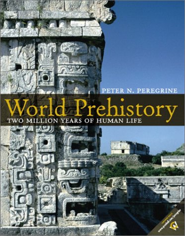 World Prehistory: Two Million Years of Human Life (9780130281722) by Peregrine, Peter N.