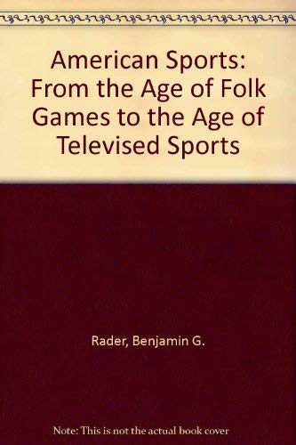 Imagen de archivo de American Sports from the Age of Folk Games to the Age of Televised Sports a la venta por Valley Books