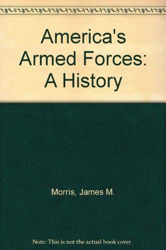Imagen de archivo de America's Armed Forces : A History a la venta por Better World Books