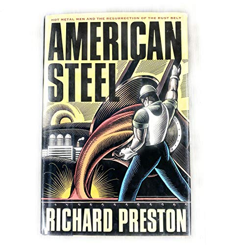 American Steel: Hot Metal Men and the Resurrection of the Rust Belt (9780130296047) by Preston, Richard