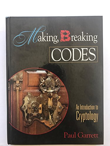 Making, Breaking Codes: An Introduction to Cryptography