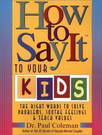 Imagen de archivo de How to Say It to Your Kids : The Right Words to Solve Problems, Soothe Feelings, and Teach Values a la venta por Better World Books