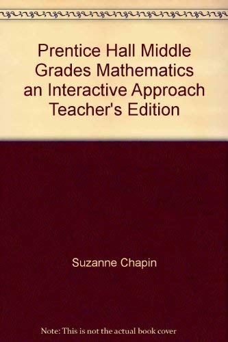 Prentice Hall Middle Grades Mathematics an Interactive Approach Teacher's Edition (9780130311542) by Suzanne Chapin; Mark Illingworth; Marsha Landau; Joanna Masingila; Leah McCracken