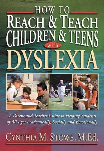 How To Reach and Teach Children and Teens with Dyslexia: A Parent and Teacher Guide to Helping St...