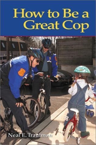 How to Be a Great Cop: Neal E. Trautman