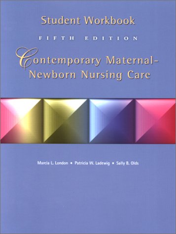 Student Workbook Contemporary Maternal-Newborn Nursing Care (9780130325112) by London, Marcia L.; Ladewig, Patricia Wieland; Olds, Sally B.; London, Marcia L.W.; Williams, R.L.; Penner; Partridge; Becker; Associates, Scott...