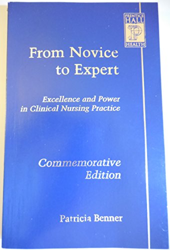 From Novice to Expert: Excellence and Power in Clinical Nursing Practice, Commemorative Edition (9780130325228) by Patricia Benner