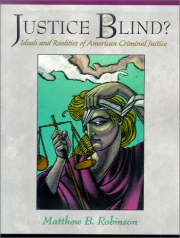 Imagen de archivo de Justice Blind? Ideals and Realities of American Criminal Justice a la venta por ThriftBooks-Dallas