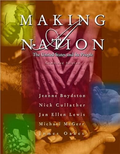 Making a Nation: The United States and Its People (9780130337719) by Boydston, Jeanne; Cullather, Nick; Lewis, Jan; McGerr, Michael; Oakes, James