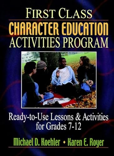 Imagen de archivo de First Class Character Education Activities Program : Ready-to-Use Lessons and Activities for Grades 7-12 a la venta por Better World Books