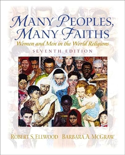 Many Peoples, Many Faiths: Women and Men in the World Religions (7th Edition) (9780130341723) by Ellwood, Robert S.; McGraw, Barbara A.