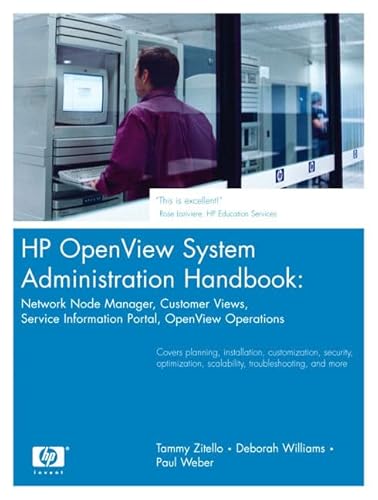 HP Openview System Administration Handbook: Network Node Manager, Customer Views, Service Information Portal, HP Open View Operations (9780130352095) by Zitello, Tammy; Williams, Deborah; Weber, Paul