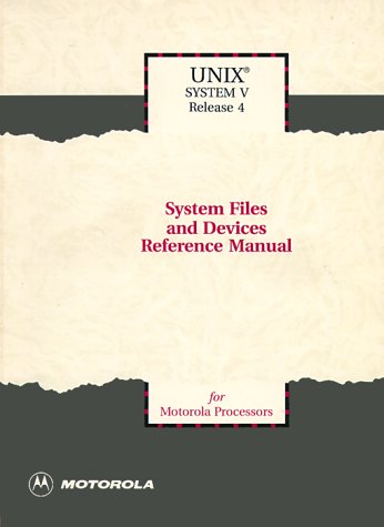 System Files and Devices Reference Manual (Unix System V Release 4 for Motorola Processors) (9780130358745) by Motorola/UNIX System Labs.
