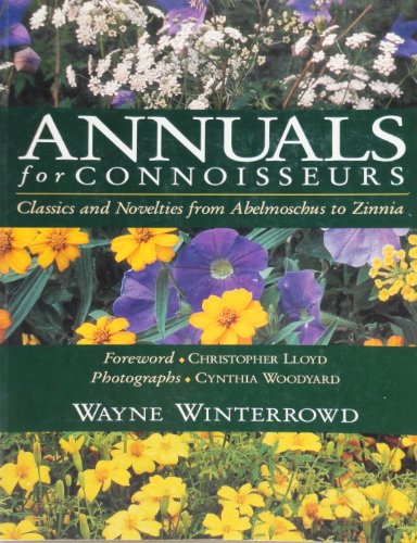 Stock image for Annuals for Connoisseurs : Classics and Novelties from Abelmoschus to Zinnia for sale by Better World Books