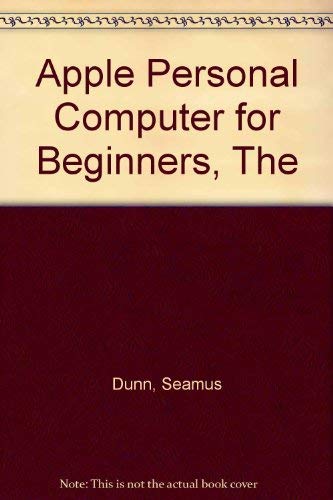 The Apple Personal Computer for Beginners (9780130391315) by Dunn, Seamus