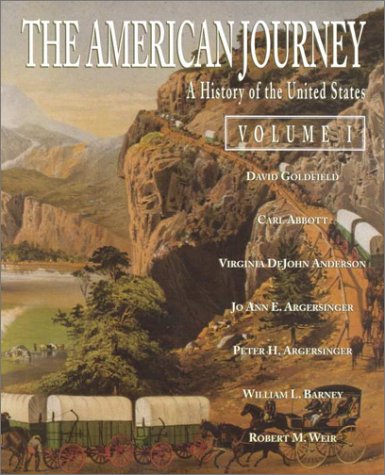 The American Journey: A History of the United States (9780130401496) by Goldfield, David R.; Abbott, Carl; Anderson, Virginia Dejohn; Argersinger, Jo Ann E.; Argersinger, Peter H.; Barney, William L.; Weir, Robert M.