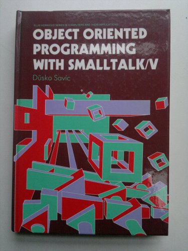 Object Oriented Programming With Smalltalk/V (Ellis Horwood Series in Computers & Their Applicati...