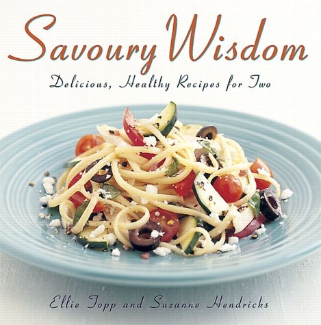 Imagen de archivo de Savoury Wisdom : Delicious Healthy Recipes for Two a la venta por Better World Books: West