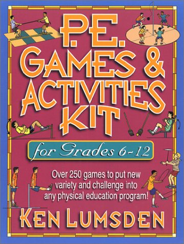 Imagen de archivo de P.E. Games & Activities Kit for Grades 6-12: Over 250 Games to Put New Variety and Challenge into Your Physical Education Program a la venta por Once Upon A Time Books