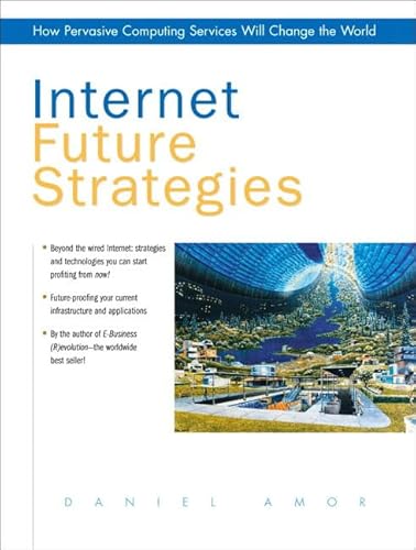 Imagen de archivo de Internet Future Strategies : How Pervasive Computing Services Will Change the World a la venta por Better World Books