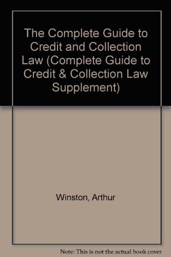 Complete Guide to Credit and Collection Law, 2002 (9780130423153) by Winston, Arthur; Winston, Jay