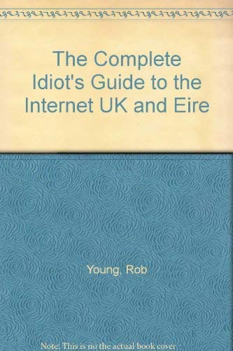 The Complete Idiot's Guide to the Internet UK and Eire: 2002 (The Complete Idiot's Guide) (9780130432483) by Young