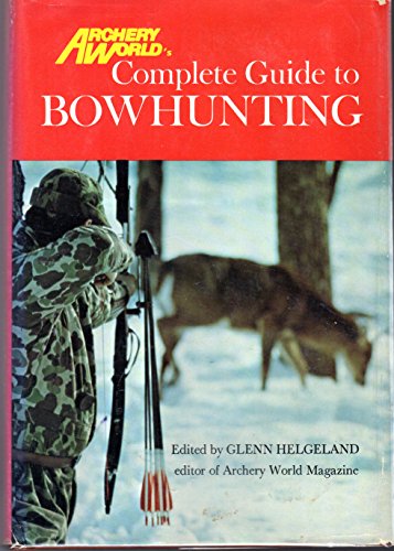 Stock image for Archery world's complete guide to bowhunting for sale by Willis Monie-Books, ABAA