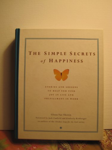 9780130452023: The Simple Secrets of Happiness: Stories and Lessons to Help You Find Joy in Life and Fulfillment in Work