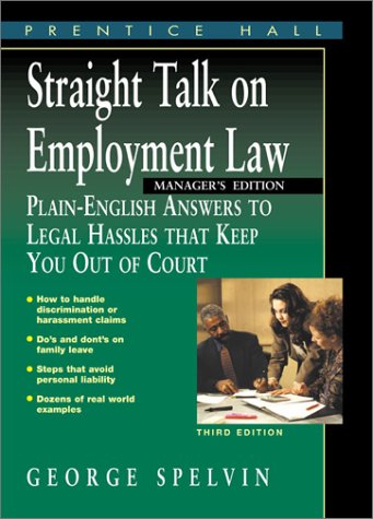 Straight Talk on Employment Law: What Managers Need to Know to Avoid Wallet-Draining Legal Battles (9780130452030) by Spelvin, George