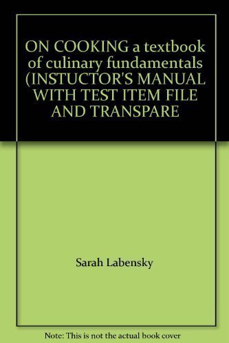 ON COOKING a textbook of culinary fundamentals (INSTUCTOR'S MANUAL WITH TEST ITEM FILE AND TRANSPARE - Sarah Labensky