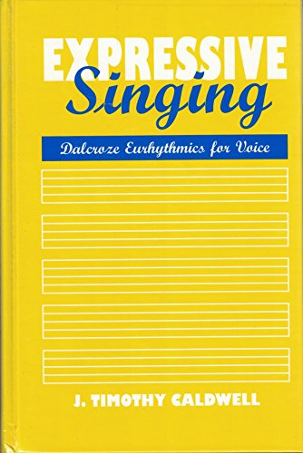 Stock image for Expressive Singing: Dalcroze Eurythmics for Voice for sale by Wonder Book