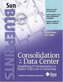 Stock image for Consolidation in the Data Center : Simplifying IT Environments to Reduce Total Cost of Ownership for sale by Better World Books