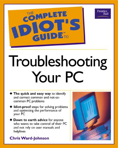 9780130456328: CIG: Troubleshooting your PC (Complete Idiot''s Guides)