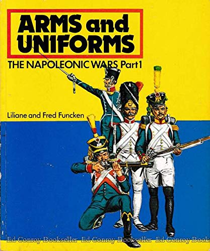 The Napoleonic Wars (Arms and Uniforms, Part 1) (English and French Edition) (9780130462282) by Funcken, Liliane; Funcken, Fred