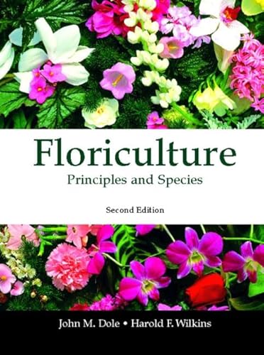 Imagen de archivo de Floriculture: Principles and Species (2nd Edition) a la venta por A Team Books