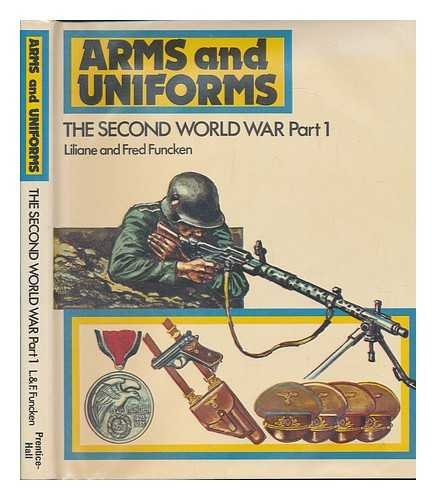 The Second World War Part 1 (Arms and uniforms) (9780130463432) by Liliane Funcken; Fred Funcken