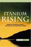 Stock image for Itanium Rising: Breaking Through Moore's Second Law of Computing Power for sale by Mt. Baker Books